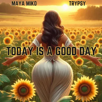 Today Is A Good Day by Maya Miko