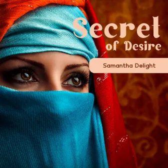 Secret of Desire: Arabic Erotic Lounge Mood by Samantha Delight