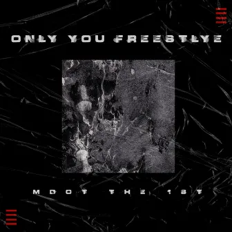 Only You Freestyle by MdotThe1st