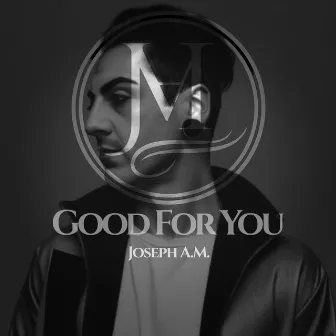 Good For You by Joseph A.M.