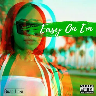 Easy on 'Em by Brae Leni