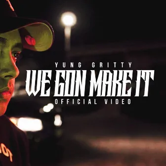 We Gonna Make It by Yung Gritty