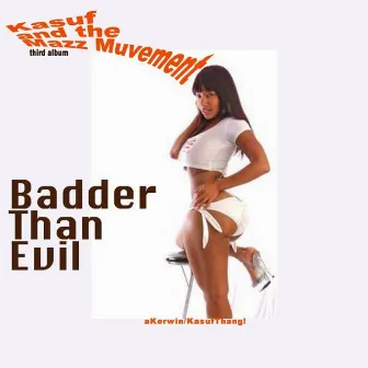 Badder Than Evil by Kasuf & The Mazz Muvement