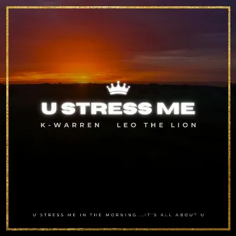 U Stress Me by Leo The Lion