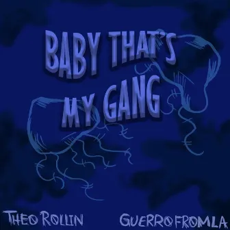 Baby Thats My Gang by Theo Rollin