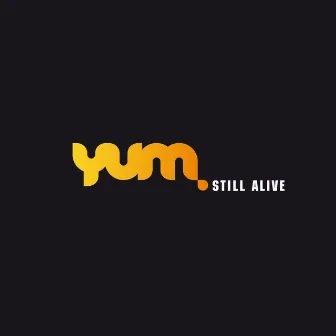 Still Alive by Yum