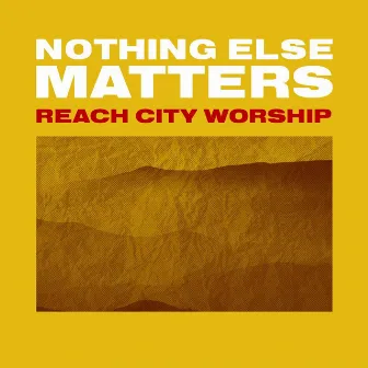 Nothing Else Matters (Live) by Reach City Worship