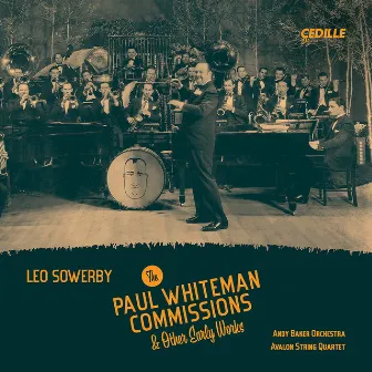 Leo Sowerby: The Paul Whiteman Commissions & Other Early Works by Avalon String Quartet