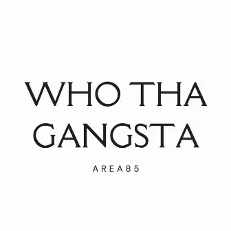 Who Tha Gangsta by Area85