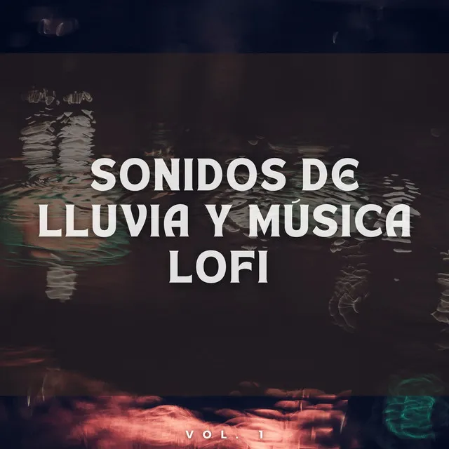 Sonidos de Lluvia y Música Lofi Vol. 1