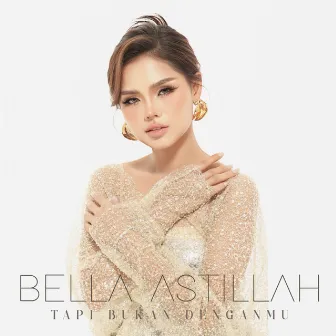 Tapi Bukan Denganmu by Bella Astillah