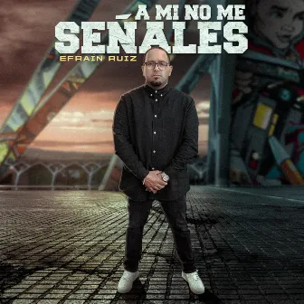 A Mi No Me Señales by Efraín Ruiz