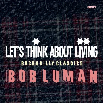 Let's Think About Livin' (Rockabilly Classics) by Bob Luman