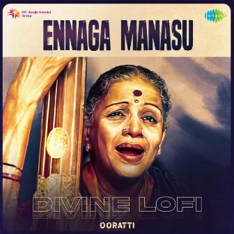 Ennaga Manasu (Divine Lofi) by Ooratti