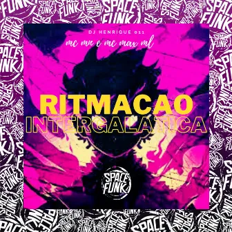 Ritmação Intergalática by Mc Max ML