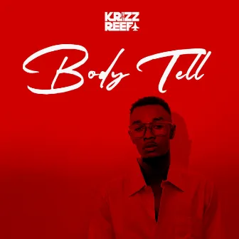 Body Go Tell You by Krizz Reefa