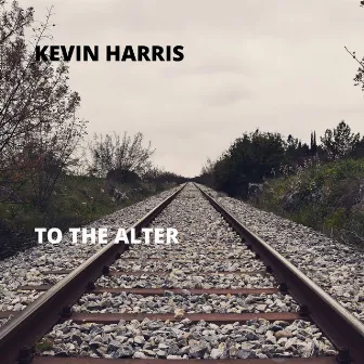 To the Alter by Kevin Harris