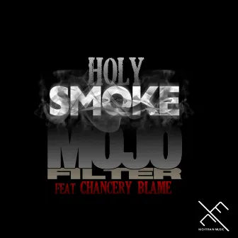 Holy Smoke (feat. Chancery Blame) by Mojo Filter