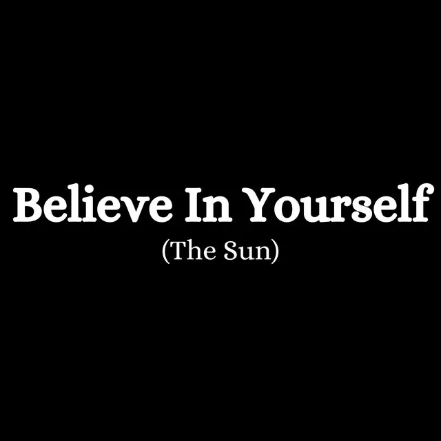 Believe in Yourself - The Sun