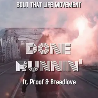 Done Runnin' by Bout That Life