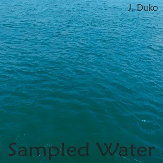 Sampled Water by J. Duko