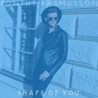 Shape of You by Pontus Rasmusson