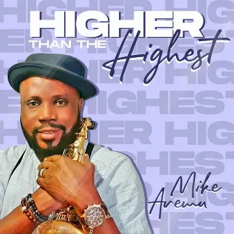 Higher Than The Highest by Mike Aremu