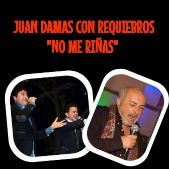 No Me Riñas (Con Requiebros) by Juan Damas