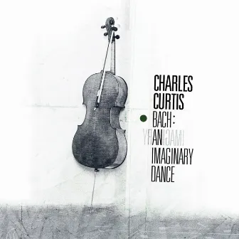 Bach: An Imaginary Dance by Charles Curtis