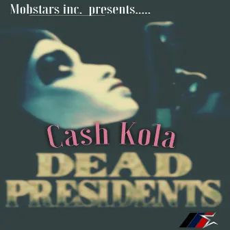 Dead Presidents by Cash Kola