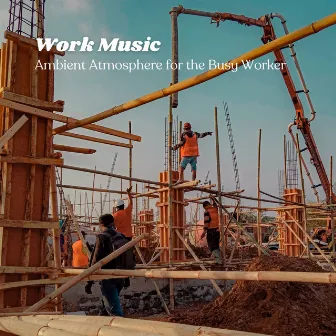 Work Music: Ambient Atmosphere for the Busy Worker by Work from Home