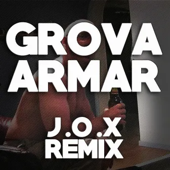 Grova Armar (Remix) by J.O.X