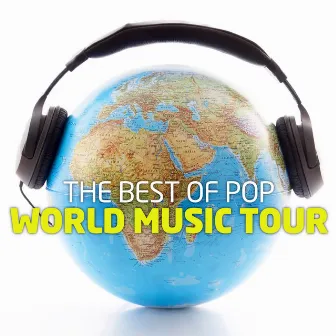 World Music : The Best Of Pop by World Music Tour