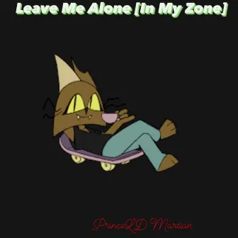 Leave Me Alone [In My Zone] by Princeld Martian