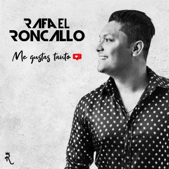 Me Gustas Tanto by Rafael Roncallo