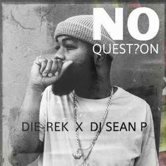 No Question by DIE-REK