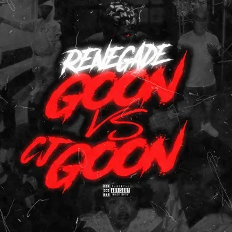 Renegade Goon Vs Cj Goon by Cj Goon