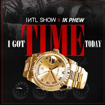 I Got Time Today by International Show