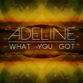 What You Got by Adeline