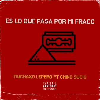 Es Lo Que Pasa por Mi Fracc by Muchaxo Lepero