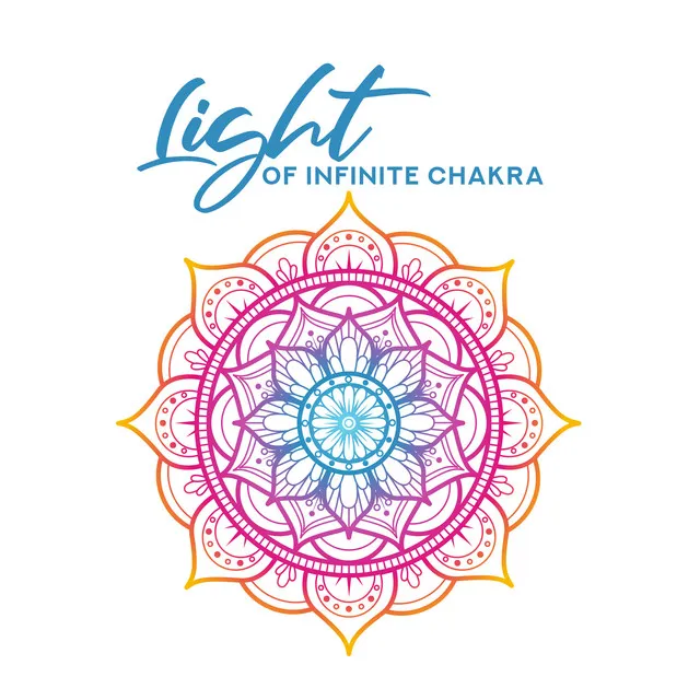 Light of Infinite Chakra: New Age Music 2019, Soothing Music for Meditation, Deep Relaxation, Harmony for Body