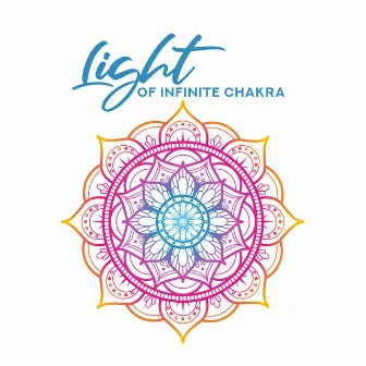 Light of Infinite Chakra: New Age Music 2019, Soothing Music for Meditation, Deep Relaxation, Harmony for Body by Hypnosis Nature Sounds Universe