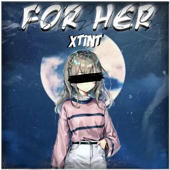 For Her by Xtint