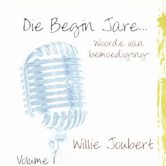 Die Begin Jare... Woorde Van Bemoediging - Volume 1 by Willie Joubert