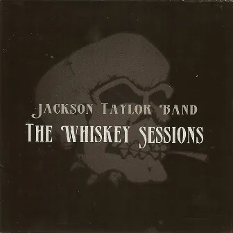 Whiskey Sessions by Jackson Taylor & the Sinners