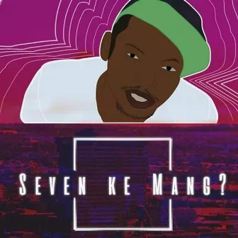 Seven Ke Mang? by Seven