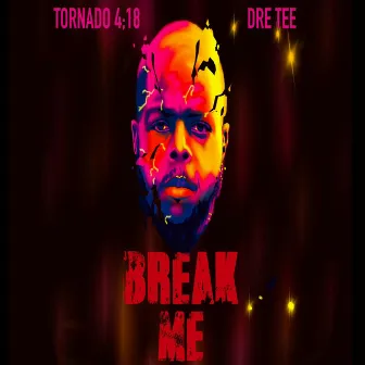 Break Me by Tornado 4:18