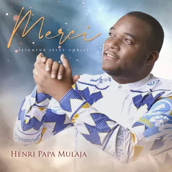 Merci Seigneur Jesus-Christ by Henri-Papa Mulaja