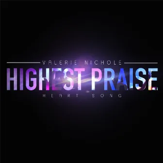 Highest Praise (Heart Song) by Valerie Nichole