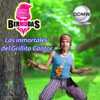 Las Inmortales Del Grillito Cantor by Bermudas